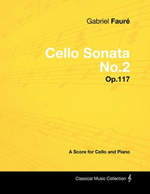 Gabriel Faur&Atilde; - Cello Sonata No.2 - Op.117 - A Score for Cello and Piano(Kobo/電子書)