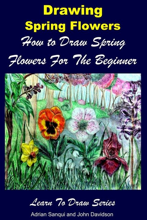 Drawing Spring Flowers: How to Draw Spring Flowers For the Beginner(Kobo/電子書)