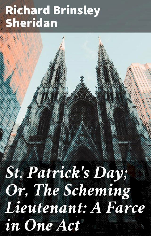  St. Patrick's Day; Or, The Scheming Lieutenant: A Farce in One Act(Kobo/電子書)