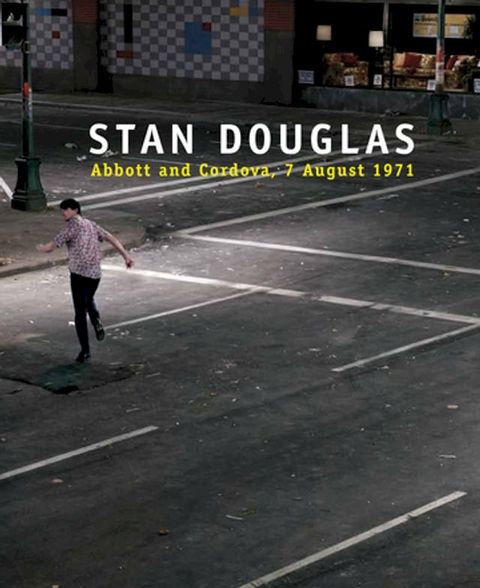 Stan Douglas: Abbott and Cordova, 7 August 1971(Kobo/電子書)