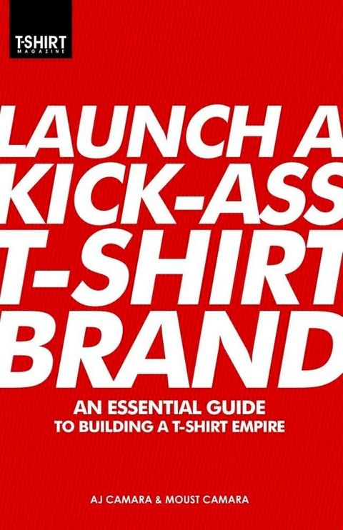 Launch a Kick-Ass T-Shirt Brand(Kobo/電子書)