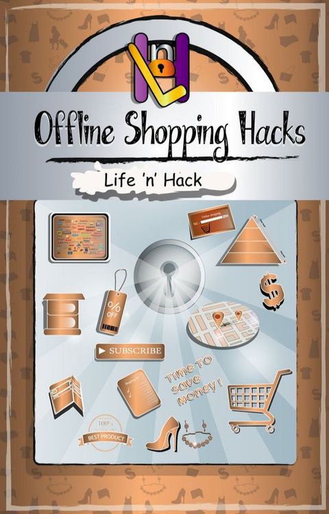 Offline Shopping Hacks: 15 Simple Practical Hacks to Save Money Shopping Offline(Kobo/電子書)