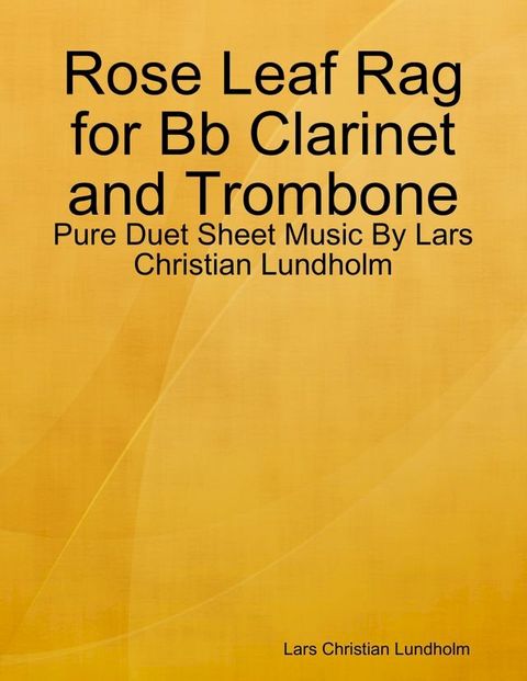 Rose Leaf Rag for Bb Clarinet and Trombone - Pure Duet Sheet Music By Lars Christian Lundholm(Kobo/電子書)