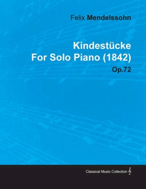 KindestÃ¼cke by Felix Mendelssohn for Solo Piano (1842) Op.72(Kobo/電子書)