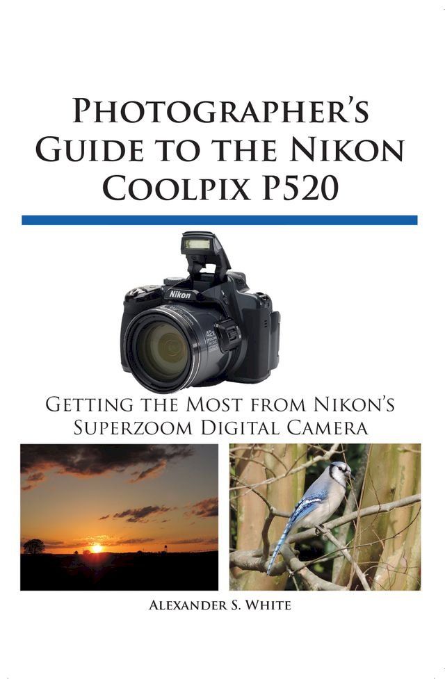  Photographer's Guide to the Nikon Coolpix P520(Kobo/電子書)