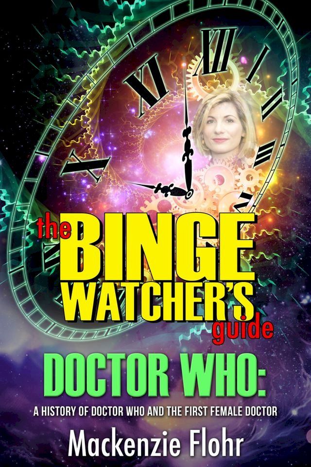  The Binge Watcher's Guide Dr. Who A History of Dr. Who and the First Female Doctor(Kobo/電子書)