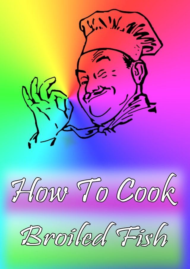  How To Cook Broiled Fish(Kobo/電子書)