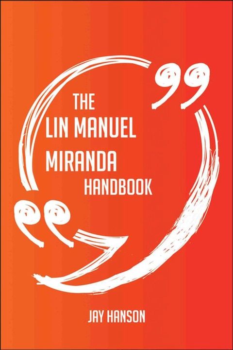 The Lin Manuel Miranda Handbook - Everything You Need To Know About Lin Manuel Miranda(Kobo/電子書)