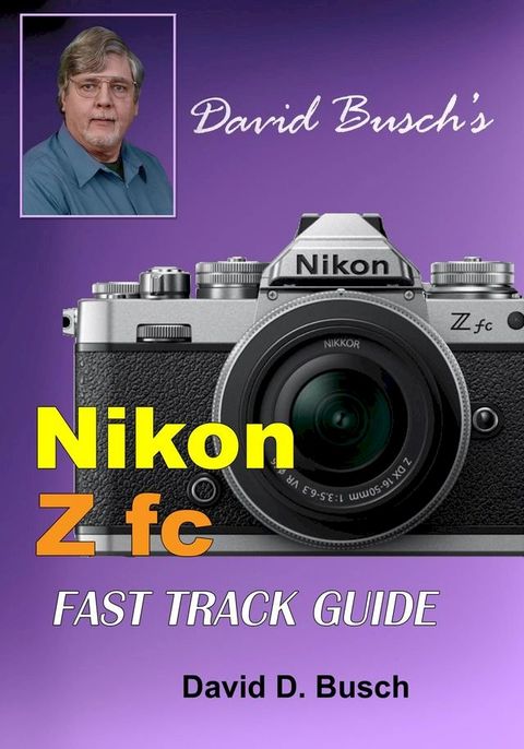 David Busch's Nikon Z fc FAST TRACK GUIDE(Kobo/電子書)