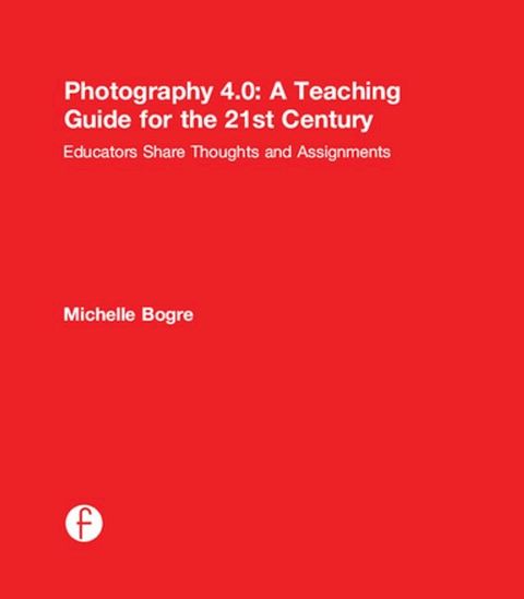 Photography 4.0: A Teaching Guide for the 21st Century(Kobo/電子書)