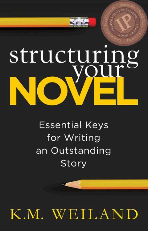 Structuring Your Novel: Essential Keys for Writing an Outstanding Story(Kobo/電子書)