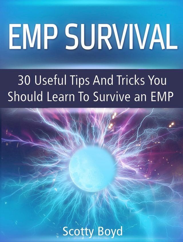  Emp Survival: 30 Useful Tips And Tricks You Should Learn To Survive an Emp(Kobo/電子書)