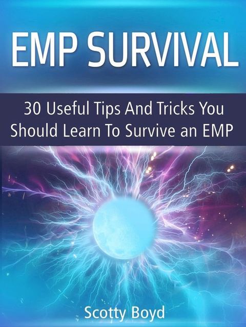 Emp Survival: 30 Useful Tips And Tricks You Should Learn To Survive an Emp(Kobo/電子書)