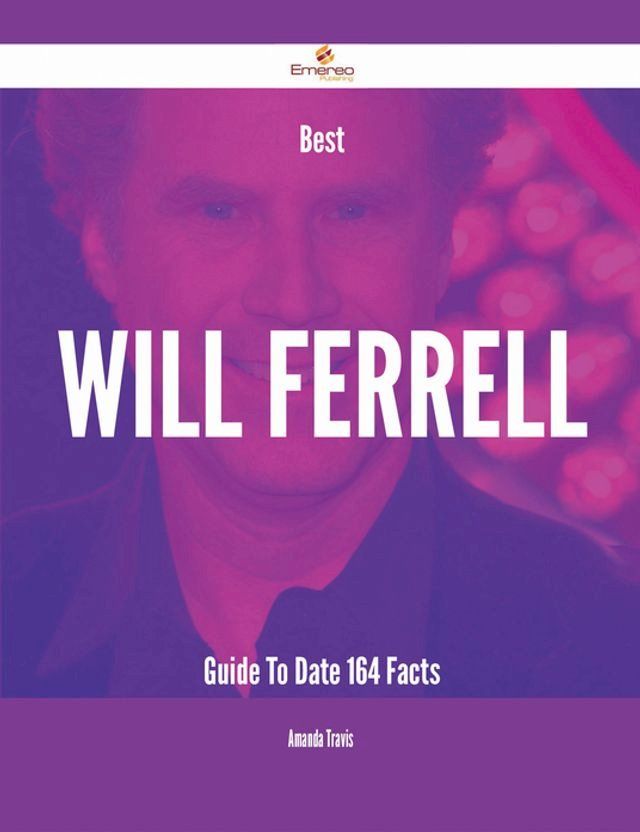  Best Will Ferrell Guide To Date - 164 Facts(Kobo/電子書)