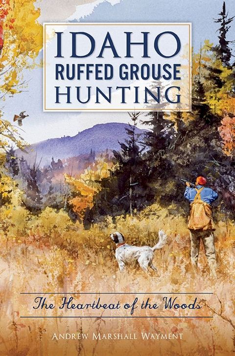 Idaho Ruffed Grouse Hunting(Kobo/電子書)