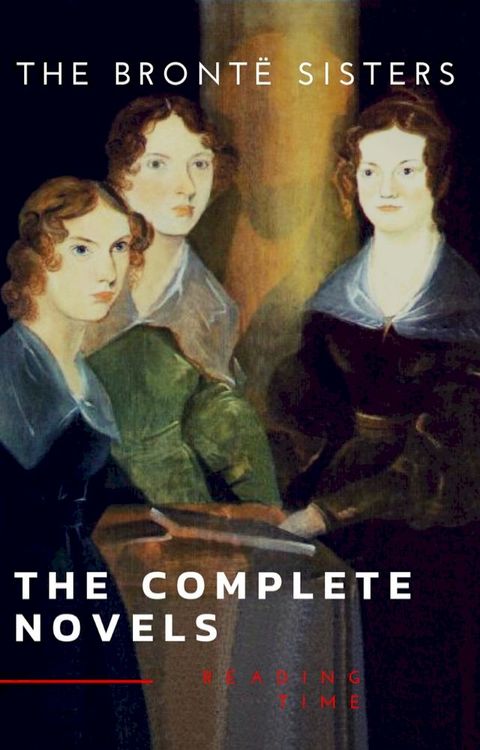 The Bront&euml; Sisters: The Complete Novels(Kobo/電子書)