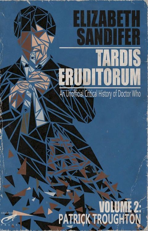 TARDIS Eruditorum: An Unauthorized Critical History of Doctor Who Volume 2: Patrick Troughton(Kobo/電子書)