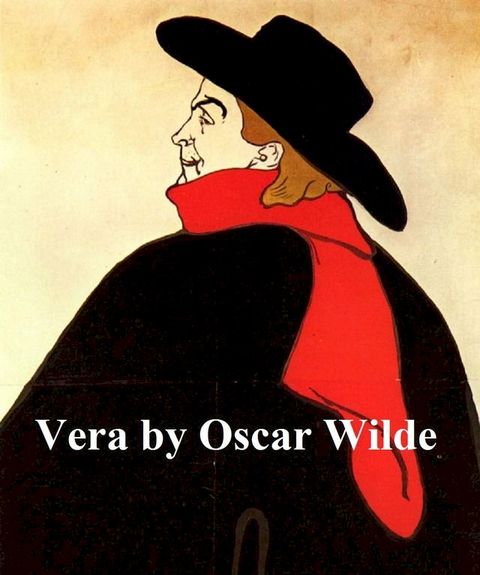 Vera or The Nihilists, a Drama in a Prologue and Four Acts(Kobo/電子書)