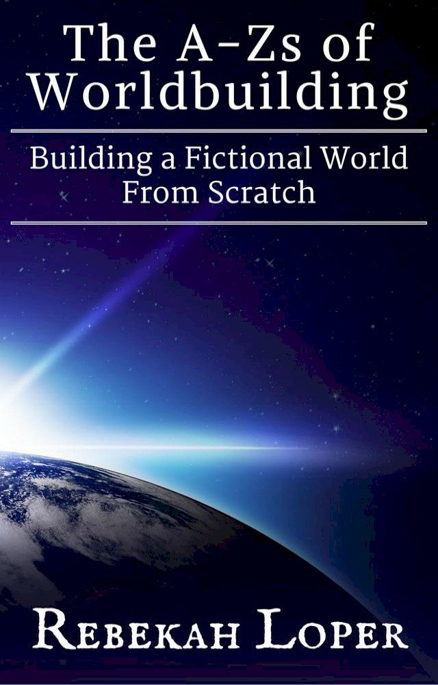  The A-Zs of Worldbuilding: Building a Fictional World From Scratch(Kobo/電子書)