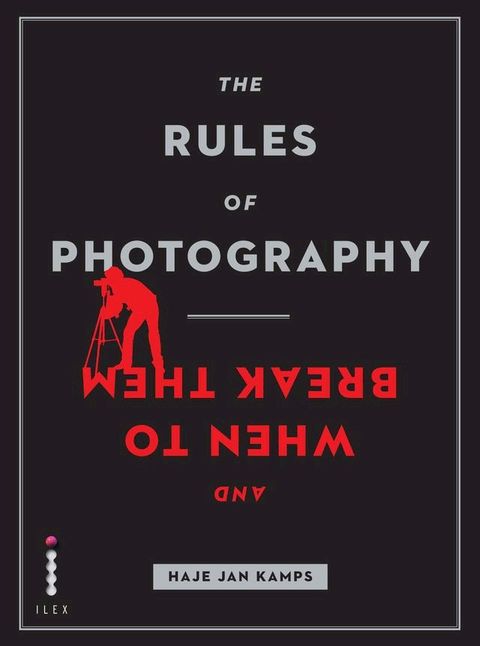 The Rules of Photography and When to Break Them(Kobo/電子書)