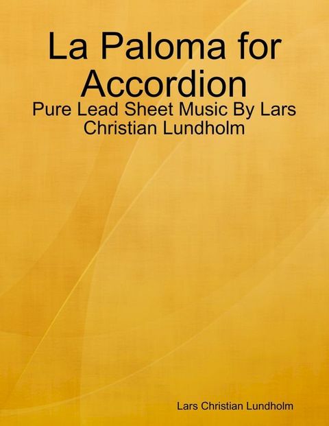 La Paloma for Accordion - Pure Lead Sheet Music By Lars Christian Lundholm(Kobo/電子書)