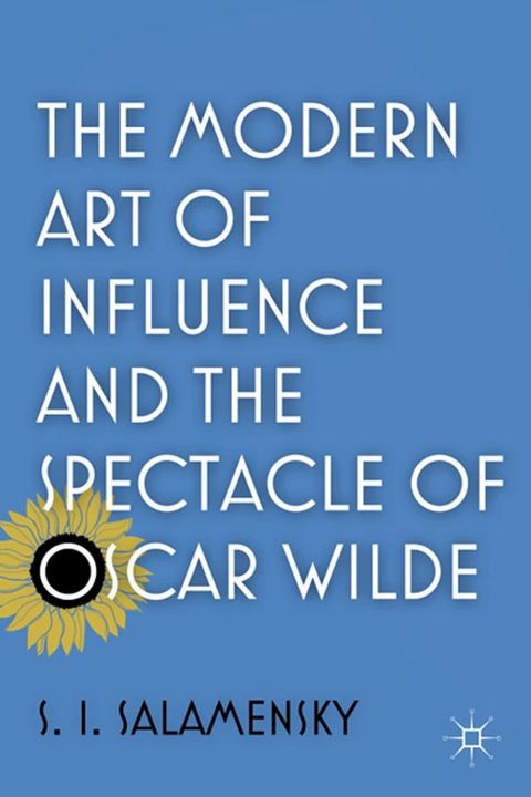 The Modern Art of Influence and the Spectacle of Oscar Wilde(Kobo/電子書)