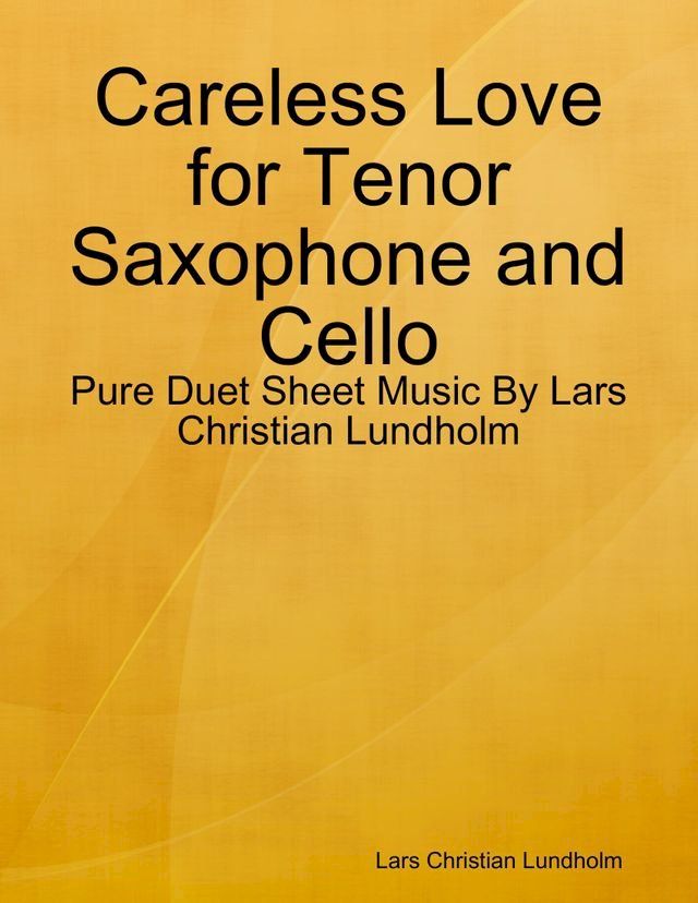  Careless Love for Tenor Saxophone and Cello - Pure Duet Sheet Music By Lars Christian Lundholm(Kobo/電子書)