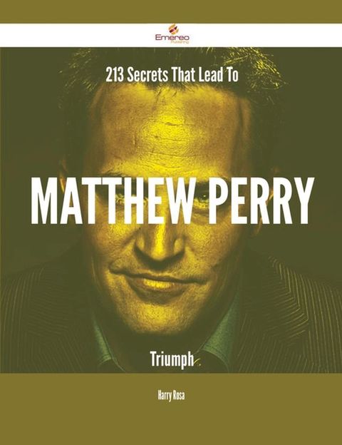 213 Secrets That Lead To Matthew Perry Triumph(Kobo/電子書)