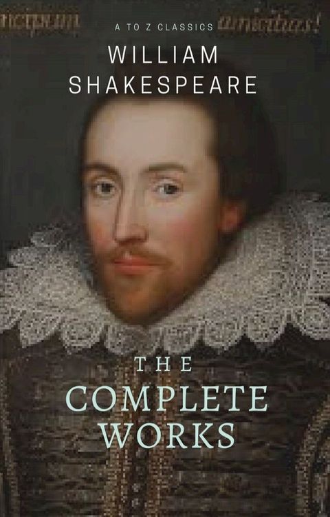 The Complete works of William Shakespeare ( included 150 pictures & Active TOC) (AtoZ Classics)(Kobo/電子書)