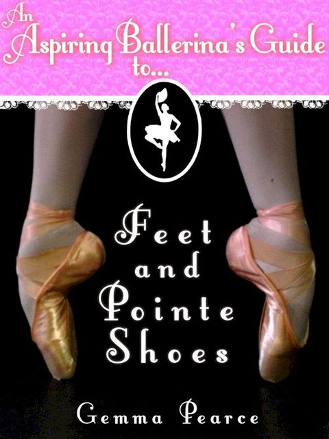 An Aspiring Ballerina's Guide to: Feet & Pointe Shoes(Kobo/電子書)