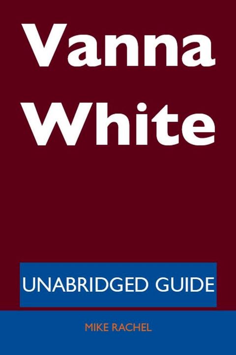 Vanna White - Unabridged Guide(Kobo/電子書)