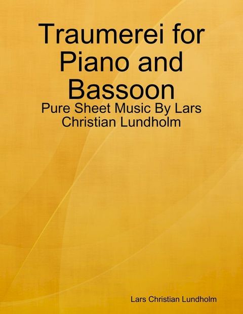 Traumerei for Piano and Bassoon - Pure Sheet Music By Lars Christian Lundholm(Kobo/電子書)