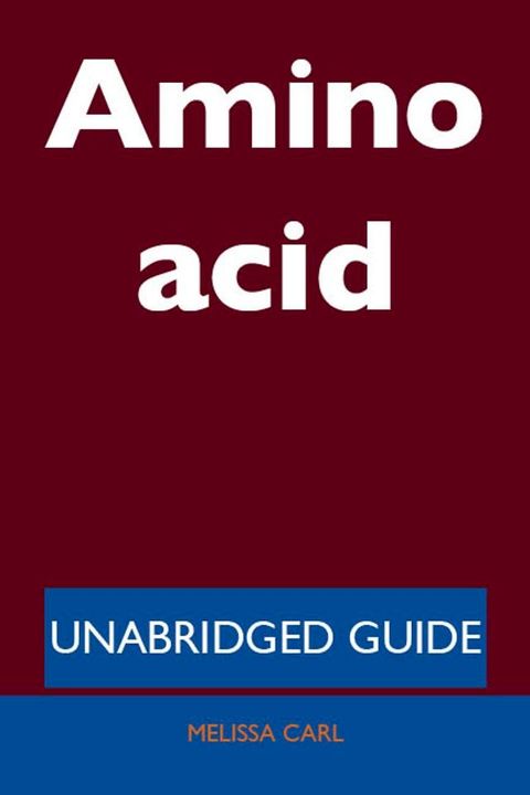 Amino acid - Unabridged Guide(Kobo/電子書)