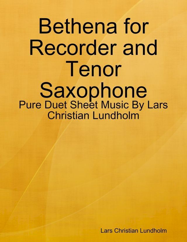  Bethena for Recorder and Tenor Saxophone - Pure Duet Sheet Music By Lars Christian Lundholm(Kobo/電子書)