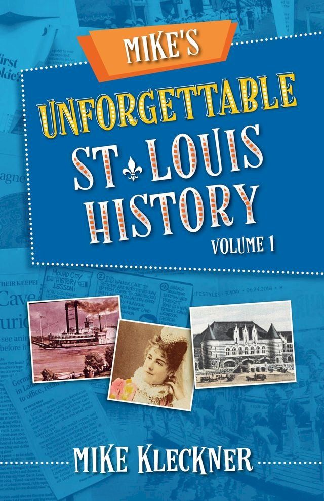  Mike's Unforgettable St. Louis History, Volume 1(Kobo/電子書)