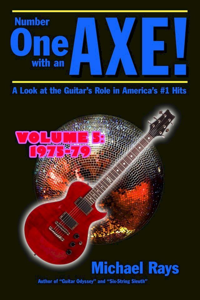  Number One with an Axe! A Look at the Guitar’s Role in America’s #1 Hits, Volume 5, 1975-79(Kobo/電子書)