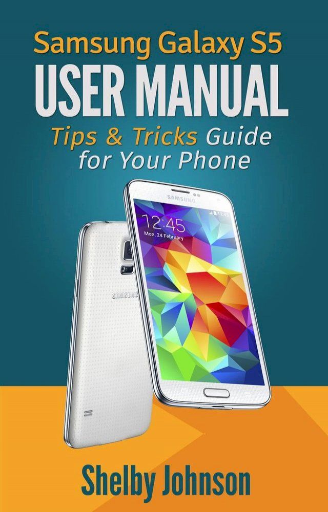  Samsung Galaxy S5 User Manual: Tips & Tricks Guide for Your Phone!(Kobo/電子書)