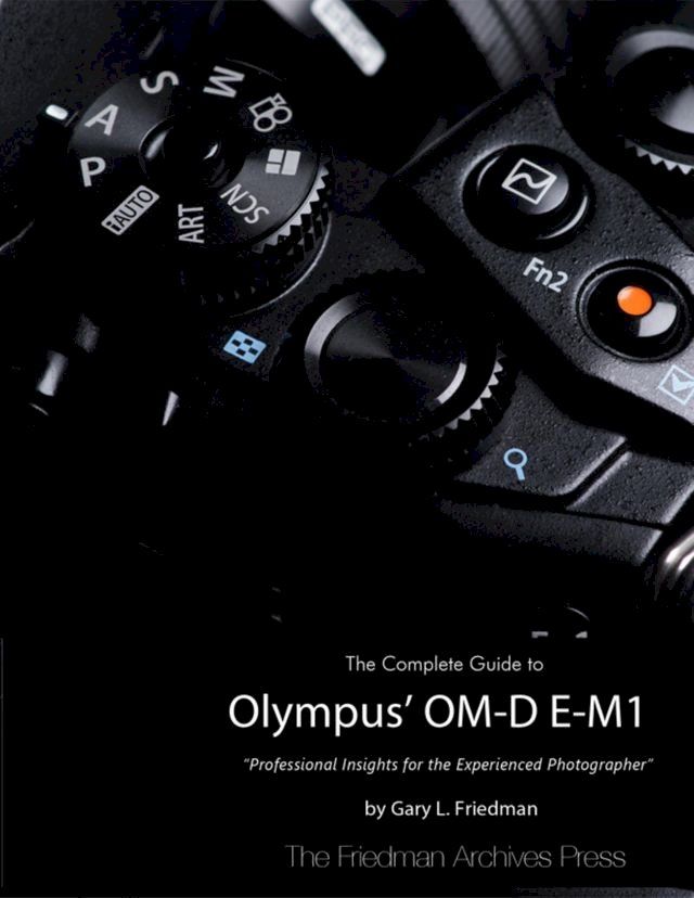  The Complete Guide to Olympus' Om-d E-m1(Kobo/電子書)