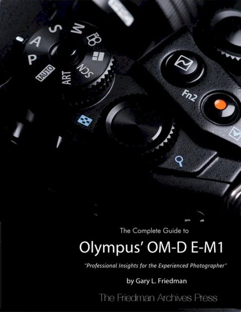 The Complete Guide to Olympus' Om-d E-m1(Kobo/電子書)