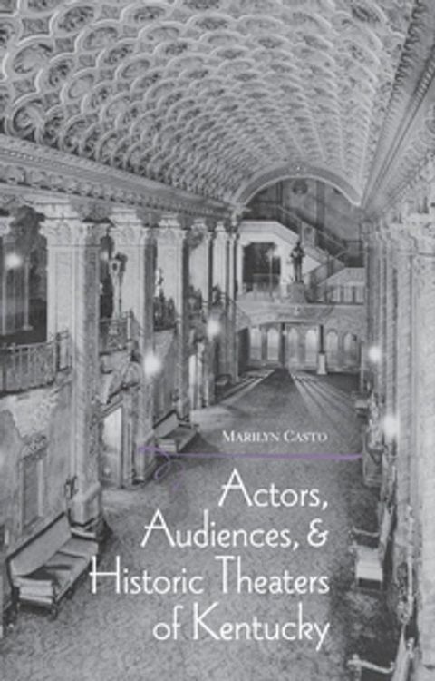 Actors, Audiences, and Historic Theaters of Kentucky(Kobo/電子書)