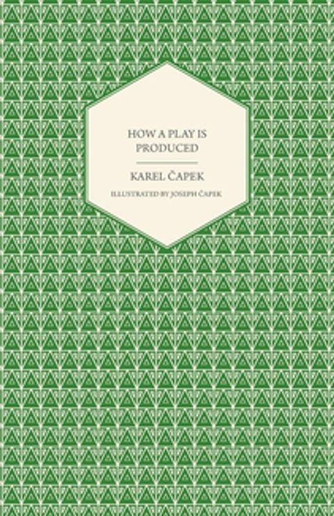 How a Play is Produced - Illustrated by Joseph &Auml;&OElig;apek(Kobo/電子書)