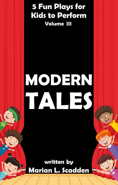 5 Fun Plays for Kids to Perform Vol. III: Modern Tales(Kobo/電子書)