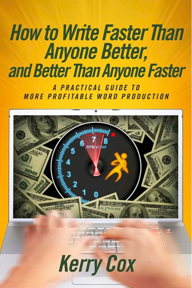  How to Write Faster Than Anyone Better, and Better Than Anyone Faster(Kobo/電子書)