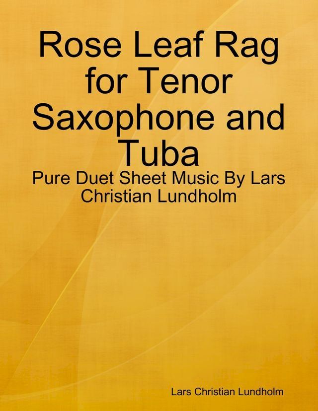  Rose Leaf Rag for Tenor Saxophone and Tuba - Pure Duet Sheet Music By Lars Christian Lundholm(Kobo/電子書)
