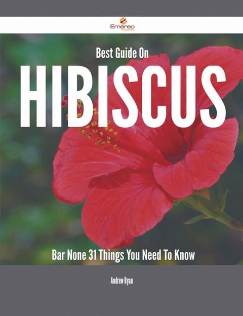 Best Guide On Hibiscus- Bar None - 31 Things You Need To Know(Kobo/電子書)