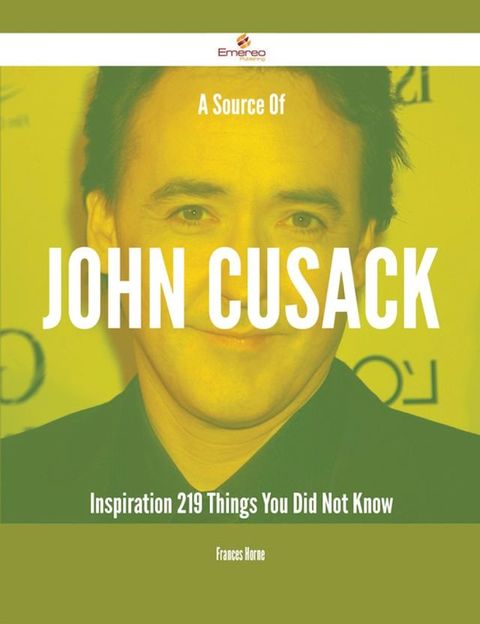 A Source Of John Cusack Inspiration - 219 Things You Did Not Know(Kobo/電子書)