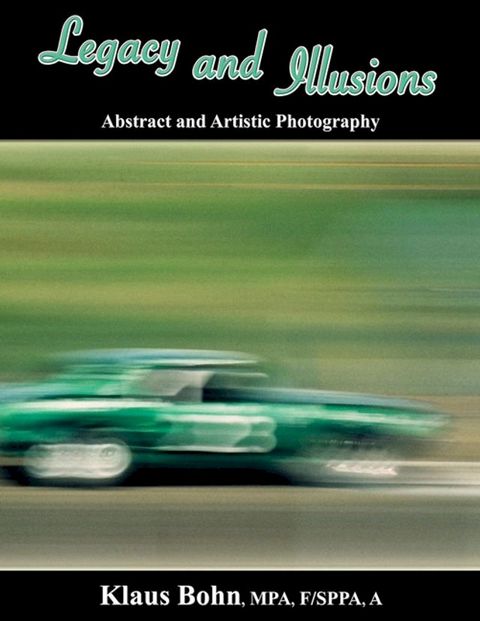 Legacy and Illusions: Abstract and Artistic Photography(Kobo/電子書)