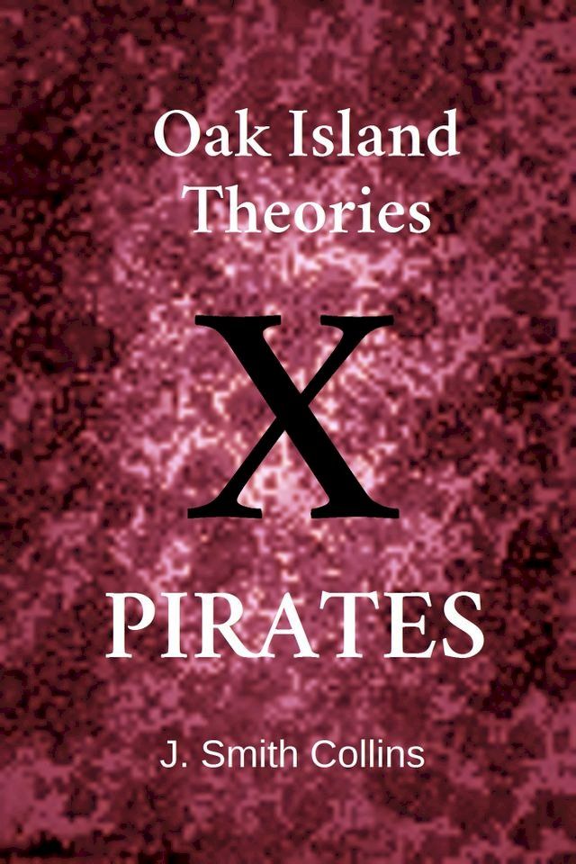  Oak Island Theories: Pirates(Kobo/電子書)