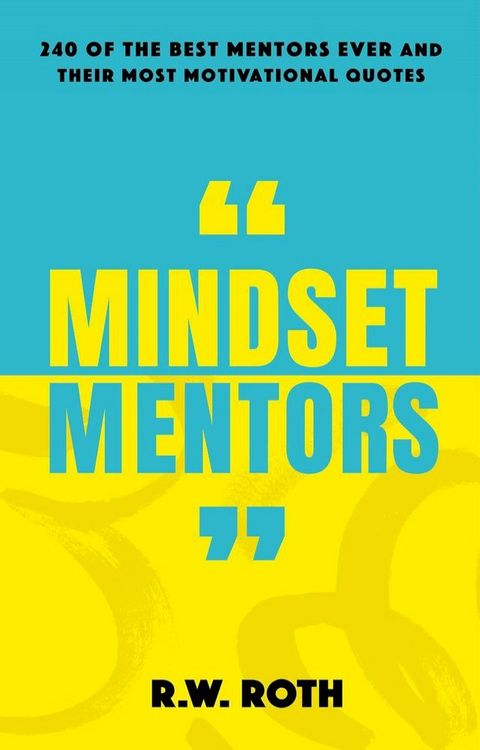 Mindset Mentors: 240 of the Best Mentors Ever and Their Most Motivational Quotes(Kobo/電子書)