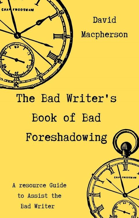 The Bad Writer's Book of Bad Foreshadowing(Kobo/電子書)